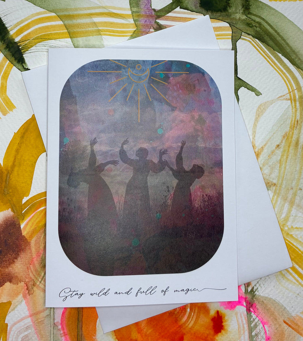 Stay Wild and Full of Magic ~ greeting card